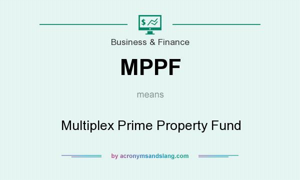 What does MPPF mean? It stands for Multiplex Prime Property Fund