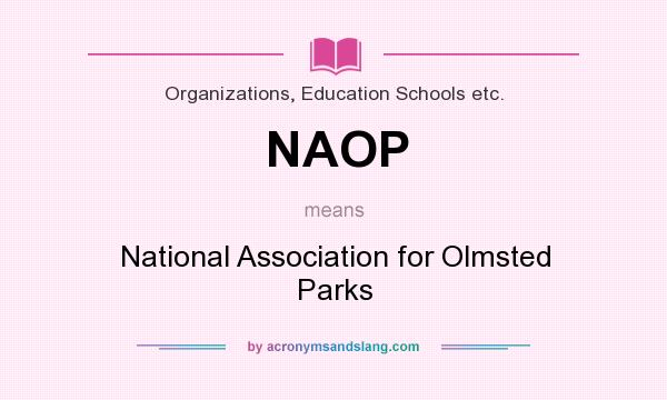 What does NAOP mean? It stands for National Association for Olmsted Parks