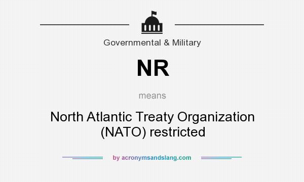 What does NR mean? It stands for North Atlantic Treaty Organization (NATO) restricted