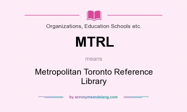 What does MTRL mean? It stands for Metropolitan Toronto Reference Library