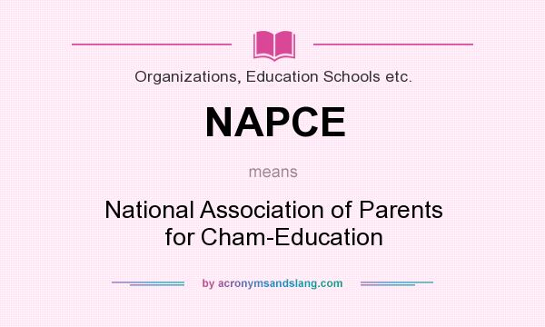 What does NAPCE mean? It stands for National Association of Parents for Cham-Education
