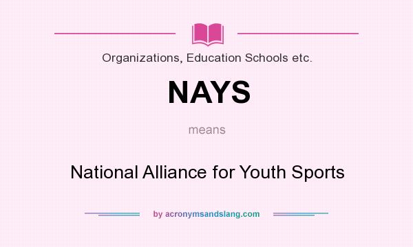 What does NAYS mean? It stands for National Alliance for Youth Sports