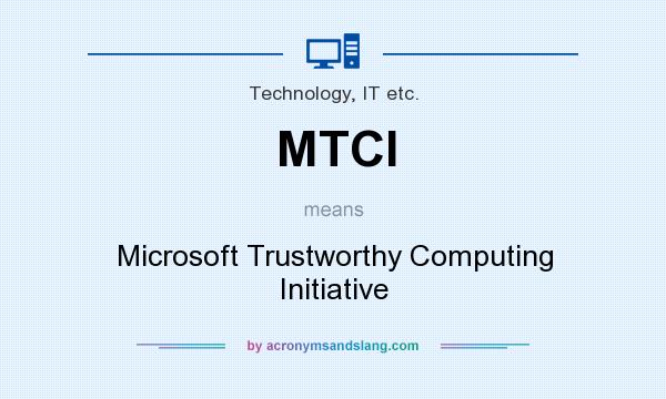 What does MTCI mean? It stands for Microsoft Trustworthy Computing Initiative