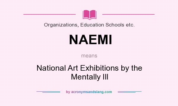 What does NAEMI mean? It stands for National Art Exhibitions by the Mentally Ill