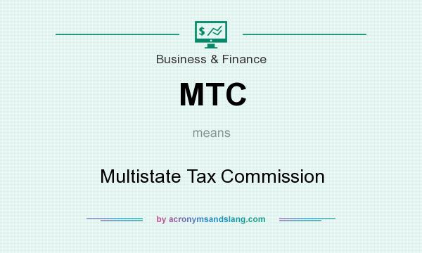 What does MTC mean? It stands for Multistate Tax Commission