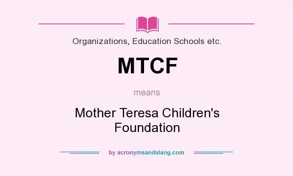 What does MTCF mean? It stands for Mother Teresa Children`s Foundation