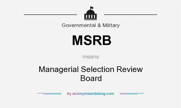 What does MSRB mean? It stands for Managerial Selection Review Board