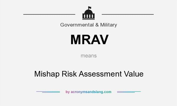 What does MRAV mean? It stands for Mishap Risk Assessment Value