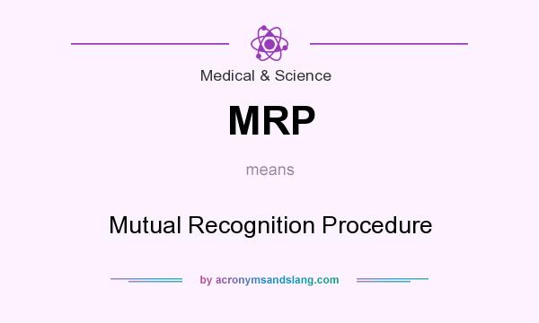 What does MRP mean? It stands for Mutual Recognition Procedure