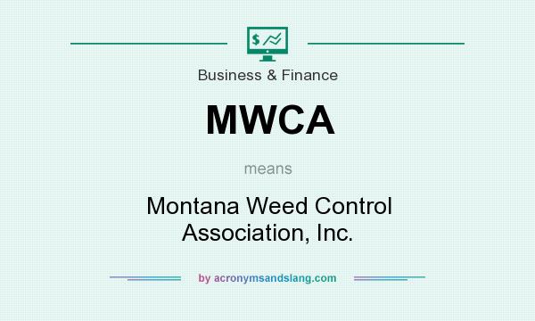 What does MWCA mean? It stands for Montana Weed Control Association, Inc.