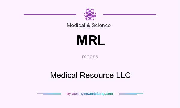 What does MRL mean? It stands for Medical Resource LLC