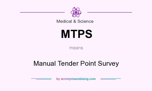 What does MTPS mean? It stands for Manual Tender Point Survey