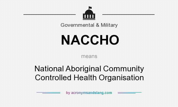 What does NACCHO mean? It stands for National Aboriginal Community Controlled Health Organisation