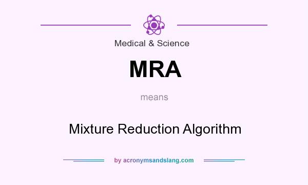 What does MRA mean? It stands for Mixture Reduction Algorithm