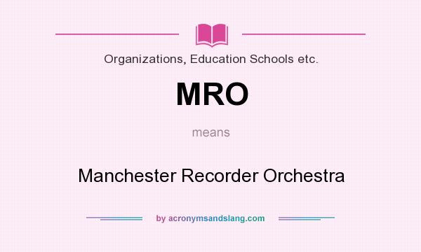 What does MRO mean? It stands for Manchester Recorder Orchestra
