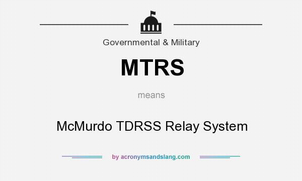 What does MTRS mean? It stands for McMurdo TDRSS Relay System