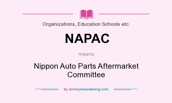 What does NAPAC mean? It stands for Nippon Auto Parts Aftermarket Committee