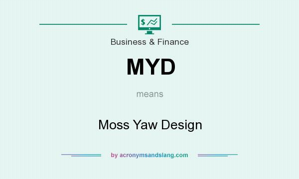 What does MYD mean? It stands for Moss Yaw Design