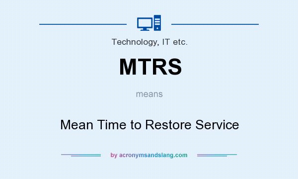 What does MTRS mean? It stands for Mean Time to Restore Service