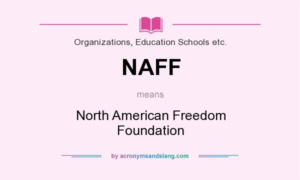 What does NAFF mean? It stands for North American Freedom Foundation