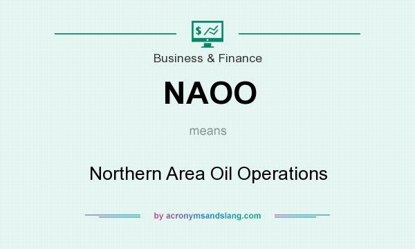 What does NAOO mean? It stands for Northern Area Oil Operations
