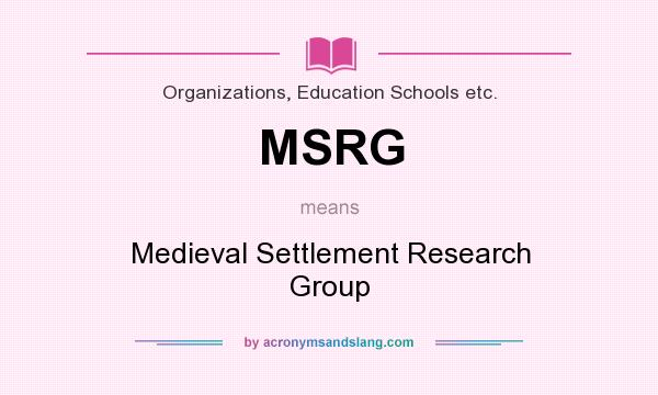 What does MSRG mean? It stands for Medieval Settlement Research Group