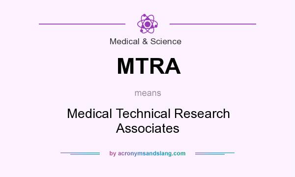 What does MTRA mean? It stands for Medical Technical Research Associates
