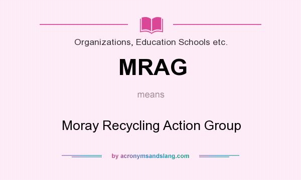 What does MRAG mean? It stands for Moray Recycling Action Group