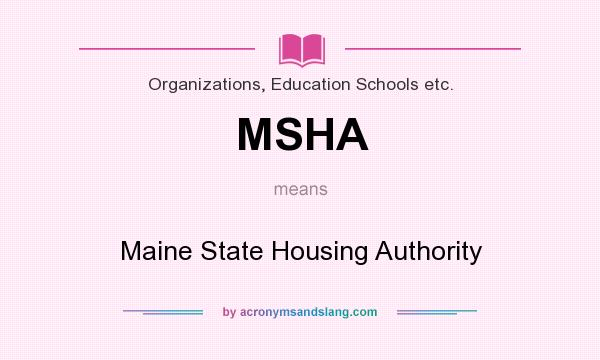 What does MSHA mean? It stands for Maine State Housing Authority