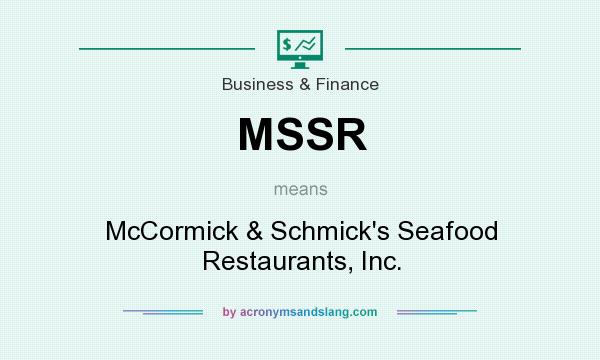 What does MSSR mean? It stands for McCormick & Schmick`s Seafood Restaurants, Inc.