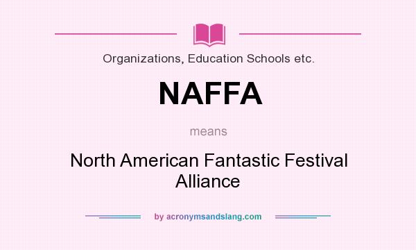 What does NAFFA mean? It stands for North American Fantastic Festival Alliance