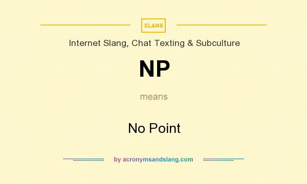 What does NP mean? It stands for No Point