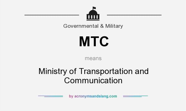 What does MTC mean? It stands for Ministry of Transportation and Communication