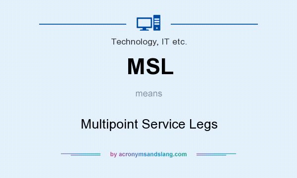 What does MSL mean? It stands for Multipoint Service Legs