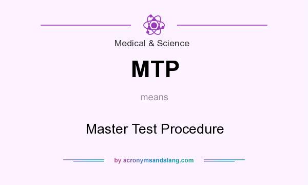 What does MTP mean? It stands for Master Test Procedure