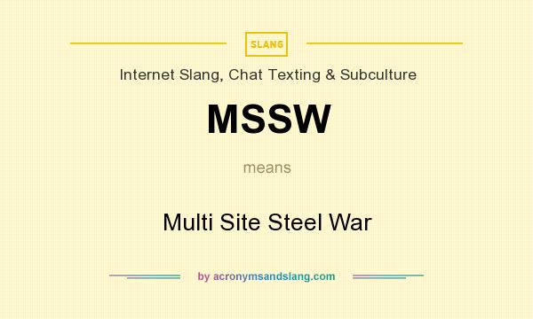 What does MSSW mean? It stands for Multi Site Steel War
