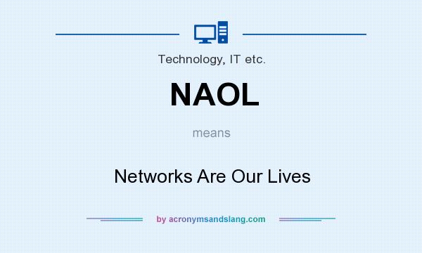 What does NAOL mean? It stands for Networks Are Our Lives