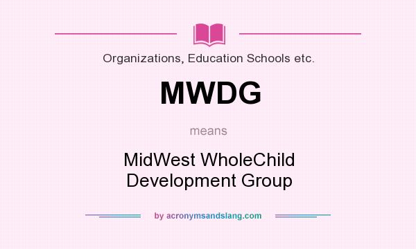 What does MWDG mean? It stands for MidWest WholeChild Development Group