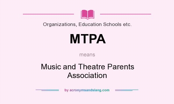 What does MTPA mean? It stands for Music and Theatre Parents Association