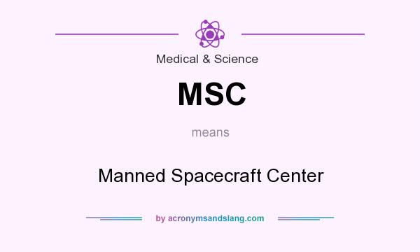 What does MSC mean? It stands for Manned Spacecraft Center