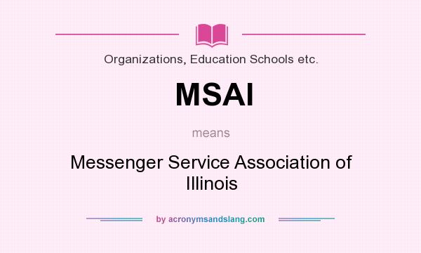 What does MSAI mean? It stands for Messenger Service Association of Illinois