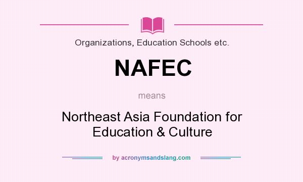 What does NAFEC mean? It stands for Northeast Asia Foundation for Education & Culture