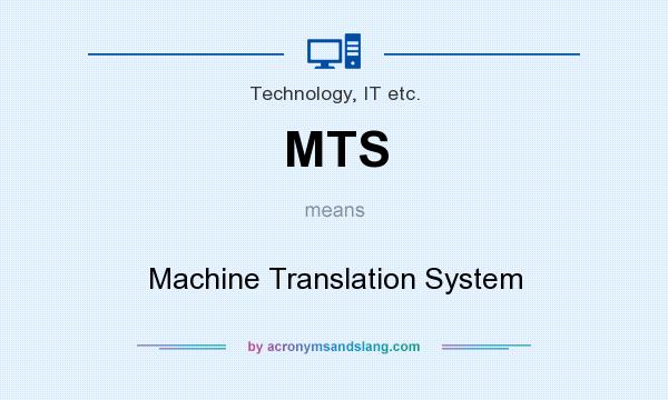 What does MTS mean? It stands for Machine Translation System