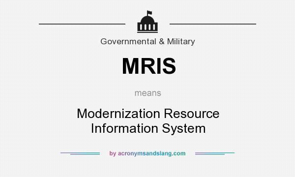 What does MRIS mean? It stands for Modernization Resource Information System