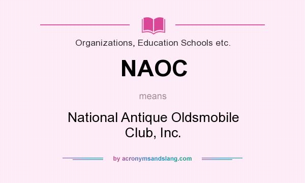 What does NAOC mean? It stands for National Antique Oldsmobile Club, Inc.