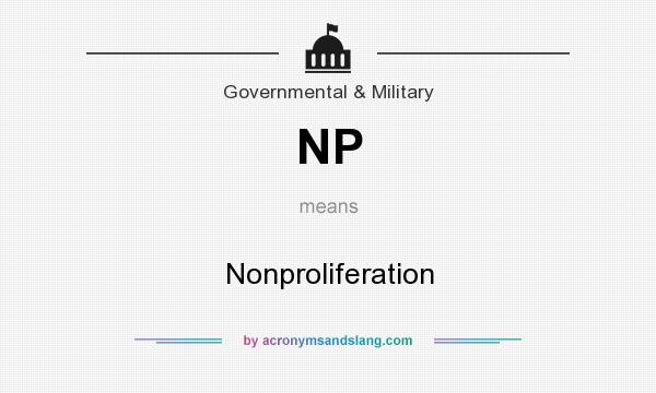 What does NP mean? It stands for Nonproliferation