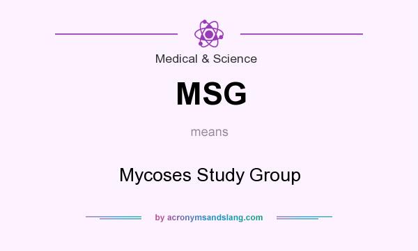 What does MSG mean? It stands for Mycoses Study Group