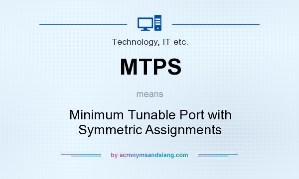 What does MTPS mean? It stands for Minimum Tunable Port with Symmetric Assignments