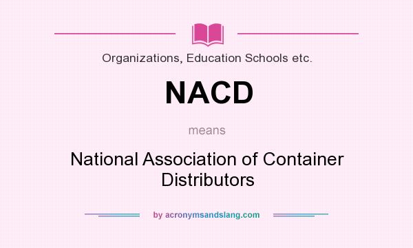 What does NACD mean? It stands for National Association of Container Distributors