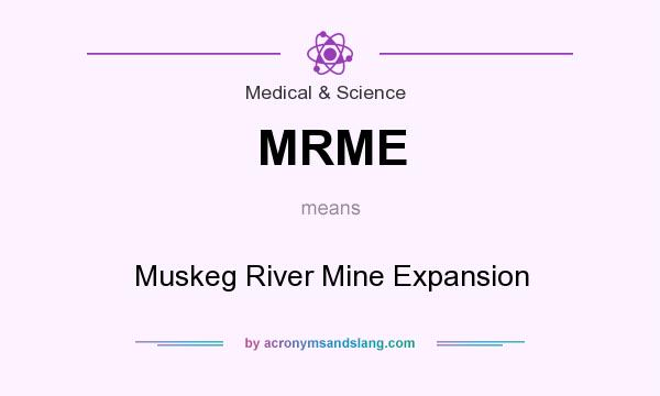 What does MRME mean? It stands for Muskeg River Mine Expansion